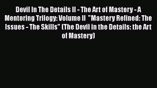 Devil In The Details II - The Art of Mastery - A Mentoring Trilogy: Volume II  Mastery Refined: