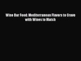 PDF Download Wine Bar Food: Mediterranean Flavors to Crave with Wines to Match PDF Online