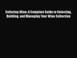 PDF Download Cellaring Wine: A Complete Guide to Selecting Building and Managing Your Wine