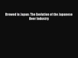 PDF Download Brewed in Japan: The Evolution of the Japanese Beer Industry PDF Online