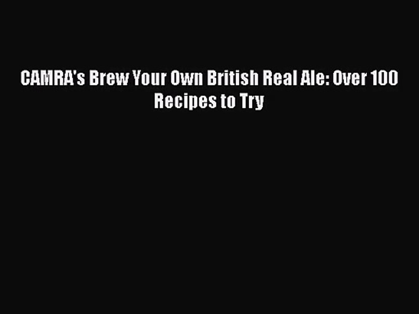 Pdf Download Camra S Brew Your Own British Real Ale Over 100 Recipes To Try Download Full Video Dailymotion