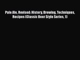 PDF Download Pale Ale Revised: History Brewing Techniques Recipes (Classic Beer Style Series
