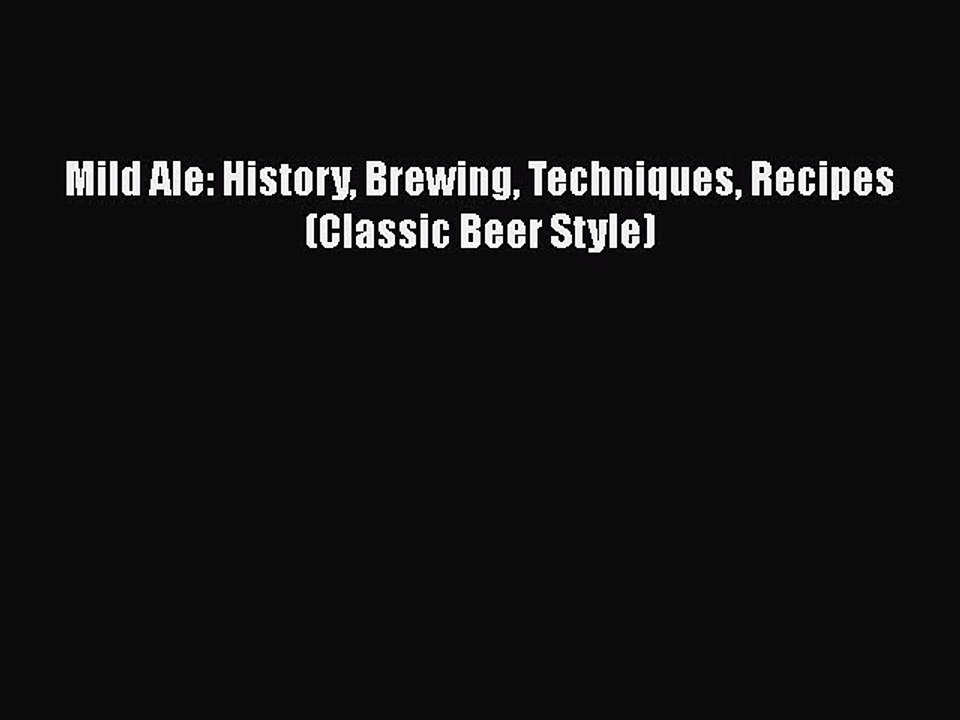 PDF Download Mild Ale: History Brewing Techniques Recipes (Classic Beer Style) PDF Full Ebook