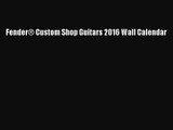 [PDF Download] Fender® Custom Shop Guitars 2016 Wall Calendar [Read] Online