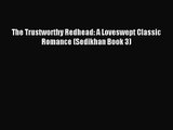 [PDF Download] The Trustworthy Redhead: A Loveswept Classic Romance (Sedikhan Book 3) [Read]
