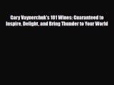 PDF Download Gary Vaynerchuk's 101 Wines: Guaranteed to Inspire Delight and Bring Thunder to