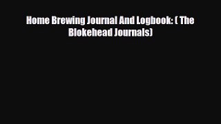 PDF Download Home Brewing Journal And Logbook: ( The Blokehead Journals) PDF Online