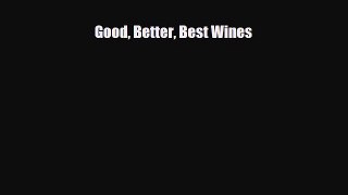 PDF Download Good Better Best Wines Read Full Ebook