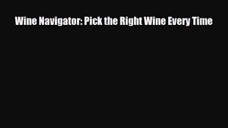 PDF Download Wine Navigator: Pick the Right Wine Every Time Download Full Ebook