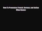 PDF Download How To Pronounce French German and Italian Wine Names Download Online