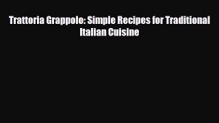 PDF Download Trattoria Grappolo: Simple Recipes for Traditional Italian Cuisine Download Online