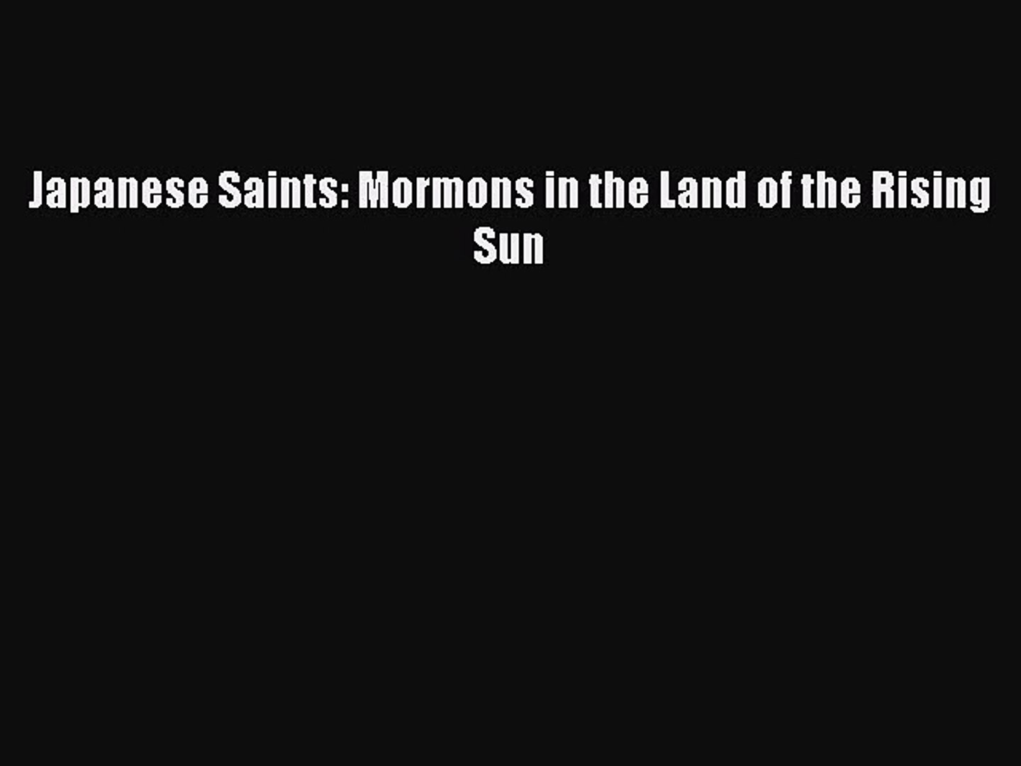 [PDF Download] Japanese Saints: Mormons in the Land of the Rising Sun [PDF] Full Ebook
