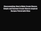 PDF Download Cheesemaking: How to Make Cream Cheese: Simple and Gourmet Cream-Cheese-Inspired