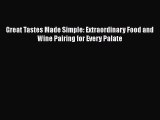 PDF Download Great Tastes Made Simple: Extraordinary Food and Wine Pairing for Every Palate
