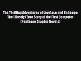 [PDF Download] The Thrilling Adventures of Lovelace and Babbage: The (Mostly) True Story of