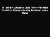 To The Nines: A Practical Guide To Horse And Rider Turn Out For Dressage Eventing And Hunter