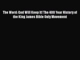 The Word: God Will Keep It! The 400 Year History of the King James Bible Only Movement [Read]