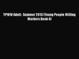YPWW Adult:  Summer 2013 (Young People Willing Workers Book 4) [PDF Download] Online