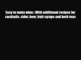 PDF Download Easy to make wine: With additional recipes for cocktails cider beer fruit syrups