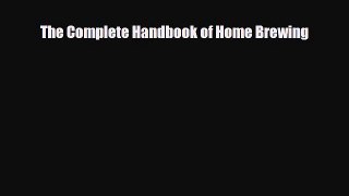 PDF Download The Complete Handbook of Home Brewing Read Full Ebook