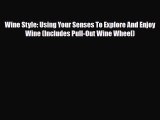 PDF Download Wine Style: Using Your Senses To Explore And Enjoy Wine (Includes Pull-Out Wine