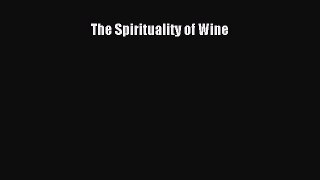 PDF Download The Spirituality of Wine Read Full Ebook