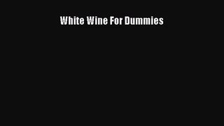 PDF Download White Wine For Dummies Download Full Ebook