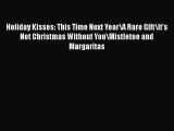 PDF Download Holiday Kisses: This Time Next Year\A Rare Gift\It's Not Christmas Without You\Mistletoe