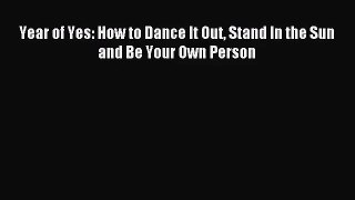 [PDF Download] Year of Yes: How to Dance It Out Stand In the Sun and Be Your Own Person [Download]