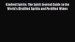 PDF Download Kindred Spirits: The Spirit Journal Guide to the World's Distilled Spritis and