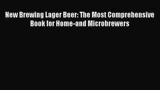PDF Download New Brewing Lager Beer: The Most Comprehensive Book for Home-and Microbrewers