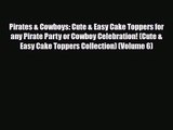 PDF Download Pirates & Cowboys: Cute & Easy Cake Toppers for any Pirate Party or Cowboy Celebration!