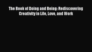[PDF Download] The Book of Doing and Being: Rediscovering Creativity in Life Love and Work