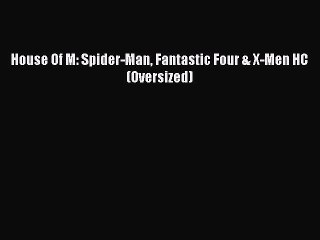 House Of M: Spider-Man Fantastic Four & X-Men HC (Oversized) [Read] Online
