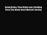 PDF Download Spring Brides: Three Brides and a Wedding Dress\The Winter Heart\McCord's Destiny