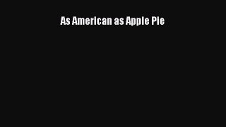 PDF Download As American as Apple Pie Read Online