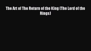 The Art of The Return of the King (The Lord of the Rings) [Read] Online