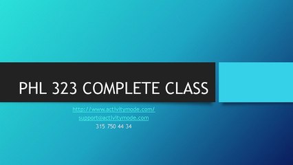 PHL 323 COMPLETE CLASS