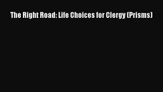 [PDF Download] The Right Road: Life Choices for Clergy (Prisms) [Read] Full Ebook