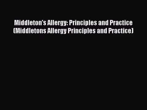 [PDF Download] Middleton's Allergy: Principles and Practice (Middletons Allergy Principles