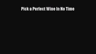 PDF Download Pick a Perfect Wine In No Time Read Full Ebook