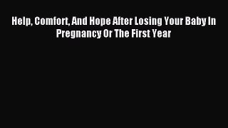 [PDF Download] Help Comfort And Hope After Losing Your Baby In Pregnancy Or The First Year