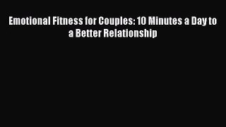 [PDF Download] Emotional Fitness for Couples: 10 Minutes a Day to a Better Relationship [Read]