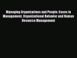 [PDF Download] Managing Organizations and People: Cases in Management Organizational Behavior