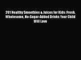 PDF Download 201 Healthy Smoothies & Juices for Kids: Fresh Wholesome No-Sugar-Added Drinks