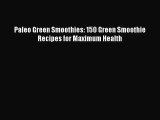 PDF Download Paleo Green Smoothies: 150 Green Smoothie Recipes for Maximum Health PDF Full