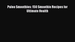 PDF Download Paleo Smoothies: 150 Smoothie Recipes for Ultimate Health Read Full Ebook