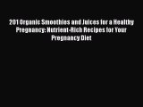 PDF Download 201 Organic Smoothies and Juices for a Healthy Pregnancy: Nutrient-Rich Recipes