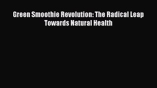 PDF Download Green Smoothie Revolution: The Radical Leap Towards Natural Health PDF Full Ebook