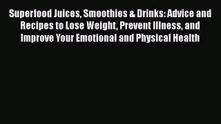 PDF Download Superfood Juices Smoothies & Drinks: Advice and Recipes to Lose Weight Prevent